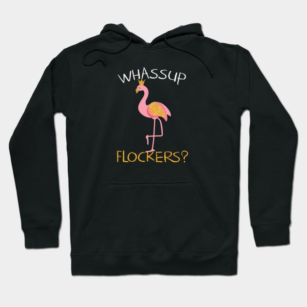 Whassup Flockers Gift Flamingo Lovers Gift Hoodie by mommyshirts